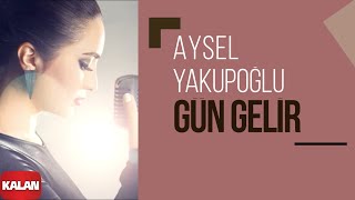 Aysel Yakupoğlu - Gün Gelir [ Orijinal Dizi Müzikleri © 2016 Kalan Müzik ]