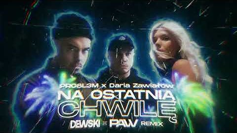 PRO8L3M feat. Daria Zawiałow - Na ostatnią chwilę ( DEWSKI x PAVV REMIX )
