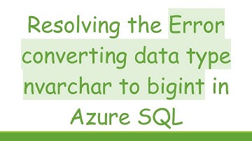 Resolving the Error converting data type nvarchar to bigint in Azure SQL