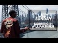 LAZY SUNDAY - Morning in Williamsburg | TheLuxuryChoyce
