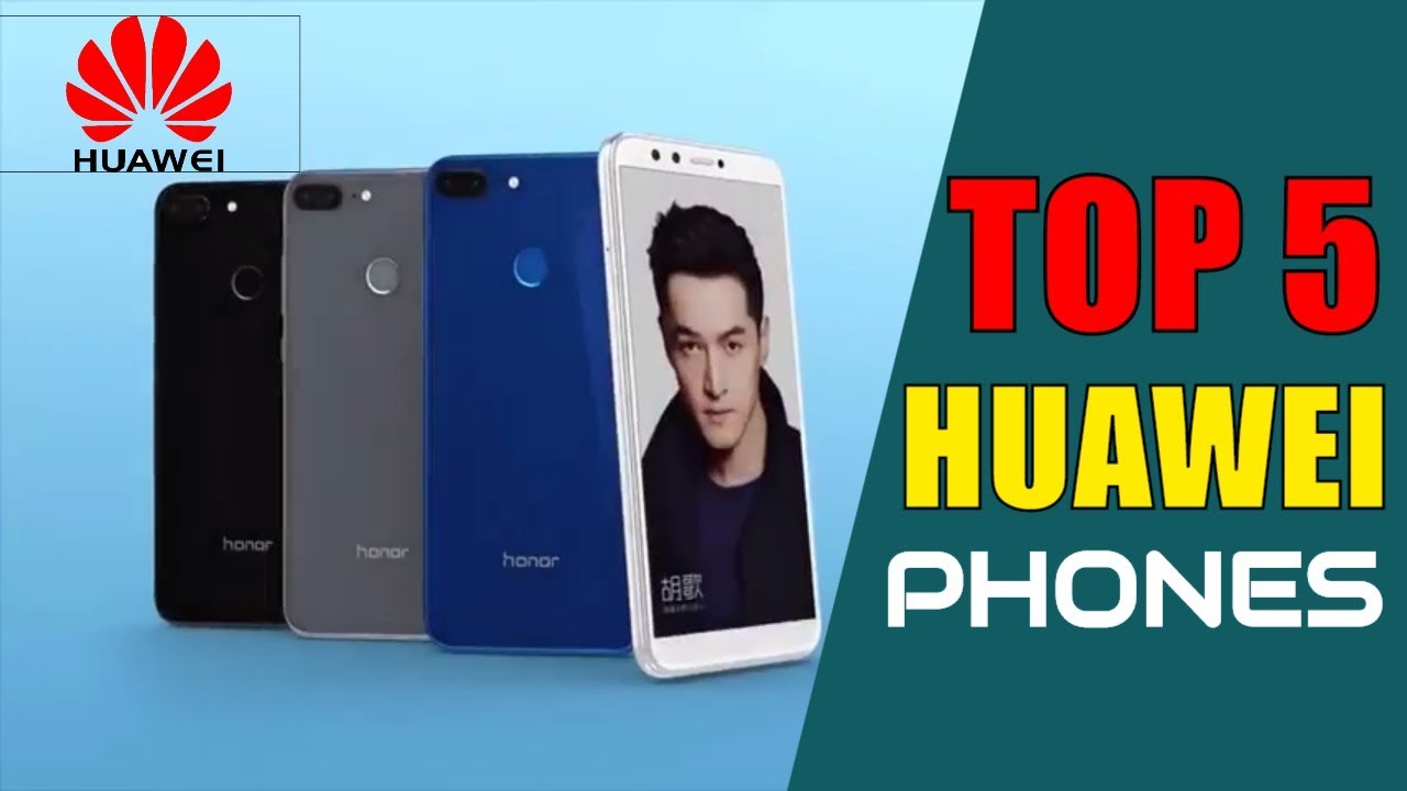 TOP 5 HUAWEI PHONES 2018 |  NEW BEST HUAWEI SMARTPHONE