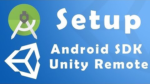 HOW TO SETUP ANDROID SDK AND UNITY REMOTE