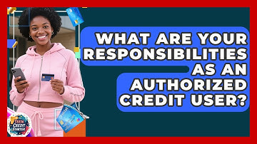 What Are Your Responsibilities As An Authorized Credit User? - Teen Credit Starter