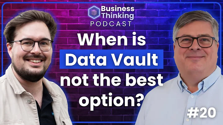 When Is Data Vault Not The Best Option? - The Business Thinking Podcast #20