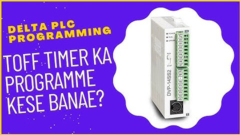 DELTA PLC मैं  TOFF TIMER बना सकते हैं?,DELTA PLC मैं TOFF TIMER का PROGRAMME केसे करे?