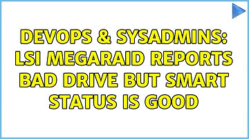 DevOps & SysAdmins: LSI MegaRAID reports bad drive but SMART status is good