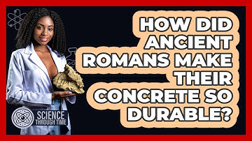 How Did Ancient Romans Make Their Concrete So Durable? - Science Through Time