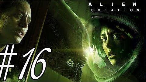 Alien Isolation Mission 16 Transmission Playthrough Walkthrough