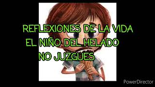 NO JUZGUES El niño del helado/ Reflexiones de la vida