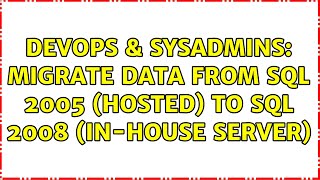 DevOps & SysAdmins: Migrate data from SQL 2005 (hosted) to SQL 2008 (in-house server)
