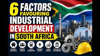 6 FACTORS FAVOURING INDUSTRIAL DEVELOPMENT IN SOUTH AFRICA