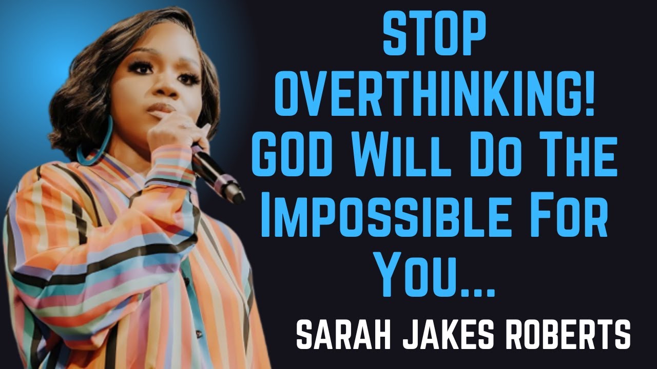 STOP OVERTHINKING! GOD Will Do The Impossible For You|SARAH JAKES ROBERTS motivational speech