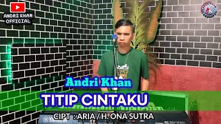 🔰 ANDRI KHAN || TITIP CINTAKU || cipt : Aria / H.Ona sutra || musik : Andri khan