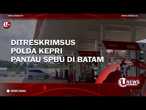 DITRESKRIMSUS POLDA KEPRI PANTAU SPBU DI BATAM | U-NEWS