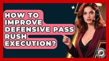How To Improve Defensive Pass Rush Execution? - Gridiron Data Digest