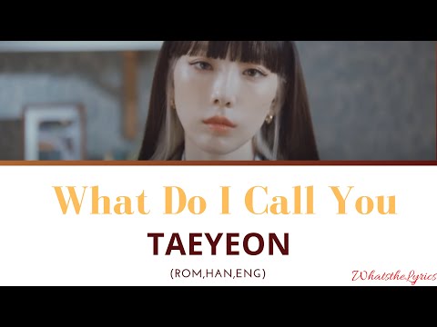 TAEYEON 태연 'What Do I Call You' 가사 Lyrics [Color Coded Han/Rom/Eng]