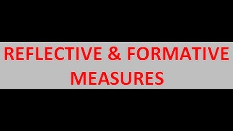 Reflective and Formative Measures:  Brief Explanation