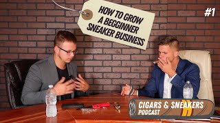 How to grow a Sneaker Reselling Business! I Cigars & Sneakers #1