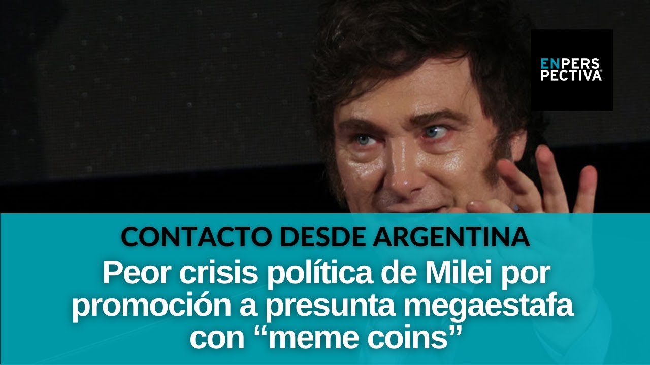 Argentina: Presunta estafa cripto y Milei, ¿cómo está el ambiente político  y financiero?
