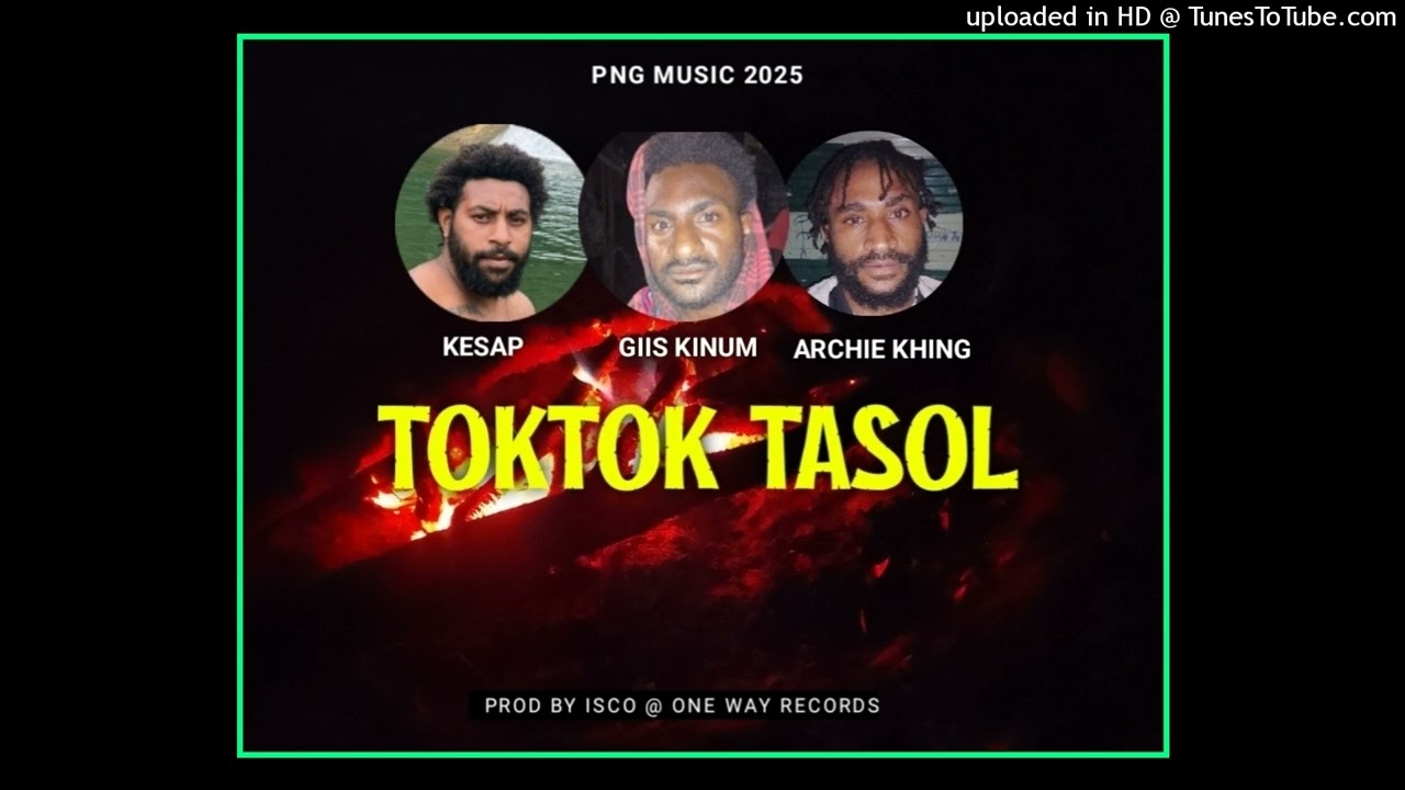Toktok Tasol (2025) Kesap ft Giis Kinum ft Archie Khing [Prod By Isco @ One Way Records]