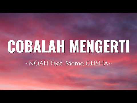 NOAH Feat Momo GEISHA - Cobalah Mengerti | Lyrics