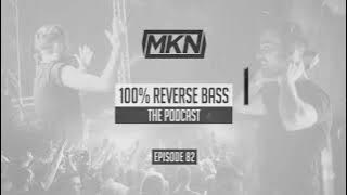 MKN | 100% Reverse Bass | Episode 82