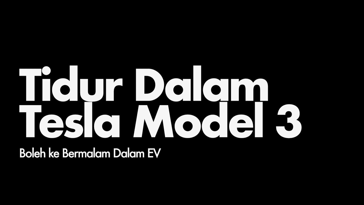 Tidur Dalam Tesla Model 3 - Boleh ke Bermalam Dalam EV?