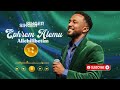 EPHREM ALEMU ኤፍሬም አለሙ ALICHILIBETIM