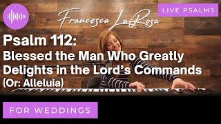 Download Lagu Psalm 112 - Blessed the Man Who Greatly Delights (For Weddings) - Francesca LaRosa (LIVE metered) MP3