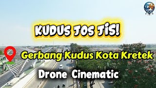 KUDUS JOS JIS! PESONA INDAH GERBANG KUDUS KOTA KRETEK | DRONE CINEMATIC
