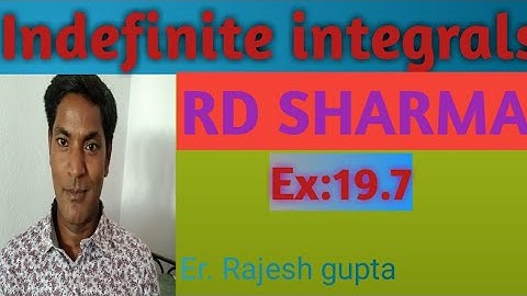 Indefinite integral, RD SHARMA Ex:19.7 by Er. Rajesh gupta