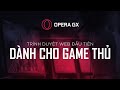 Trình duyệt web đầu tiên dành riêng cho game thủ! - Opera GX Browser | GEARVN REVIEW