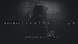 Mattmac - Isolation // Official Music Video