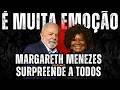 MUITA EMOÇÃO! MARGARETH MENEZES SURPREENDE A TODOS (23/5/2026)