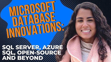 Microsoft Database Innovations: SQL Server, Azure SQL, open-source and beyond