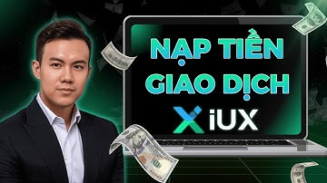 Hướng Dẫn Nạp Tiền Và Giao Dịch Trên Sàn IUX