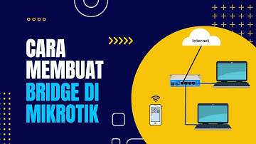 Cara Membuat Bridge di Mikrotik