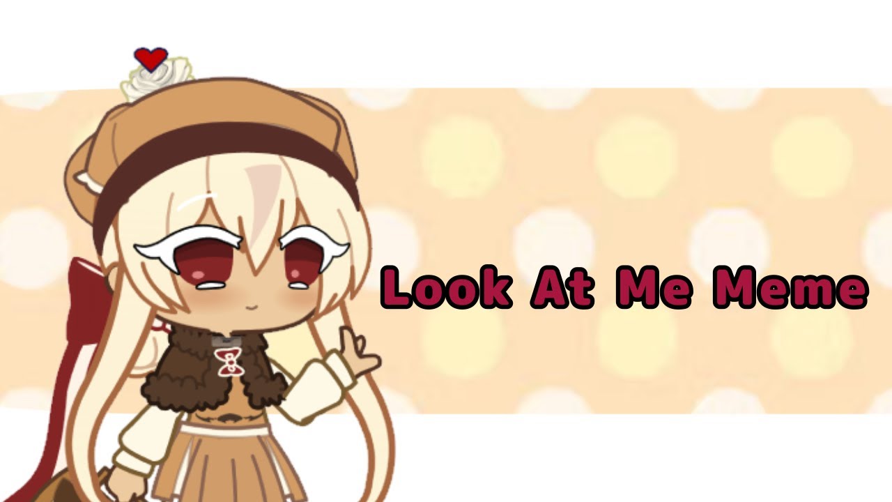 Look At Me Meme||Caramel Choux||CRK + Gacha||Animation Meme - YouTube