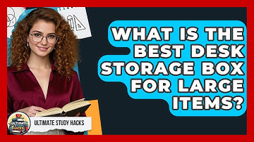 What Is The Best Desk Storage Box For Large Items? - Ultimate Study Hacks