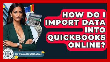 How Do I Import Data Into QuickBooks Online? - Tax and Accounting Coach