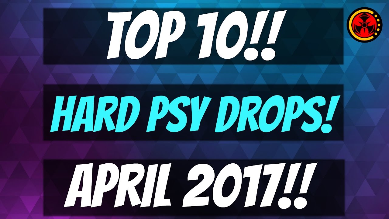 Top 10 Hard Psy Drops (April 2017)