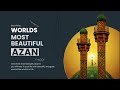 Amazing  one of the worlds most beautiful azan  1 hour 4k adhaan  athan  azaan  adzan  ezan