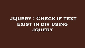 jQuery : Check if text exist in div using jquery