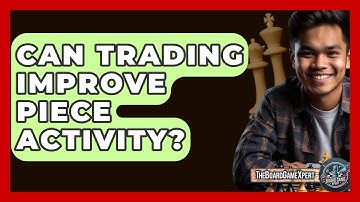 Can Trading Improve Piece Activity? - The Board Game Xpert
