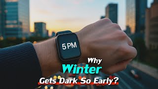 Why Winter Gets Dark So Early?