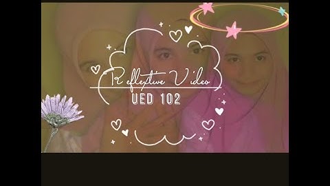 UED 102  STUDY SKILLS - Reflective Video