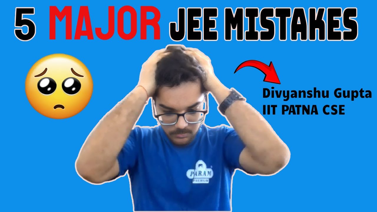 Top 5 Biggest Mistakes Students Make During JEE Preparation | Avoid ...