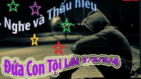 Đứa Con Tội Lỗi 1 \2 \3\4  Tổng Hợp 4 Ca Khúc Khiến Người Nghe Xúc Động Rơi Nước Mắt