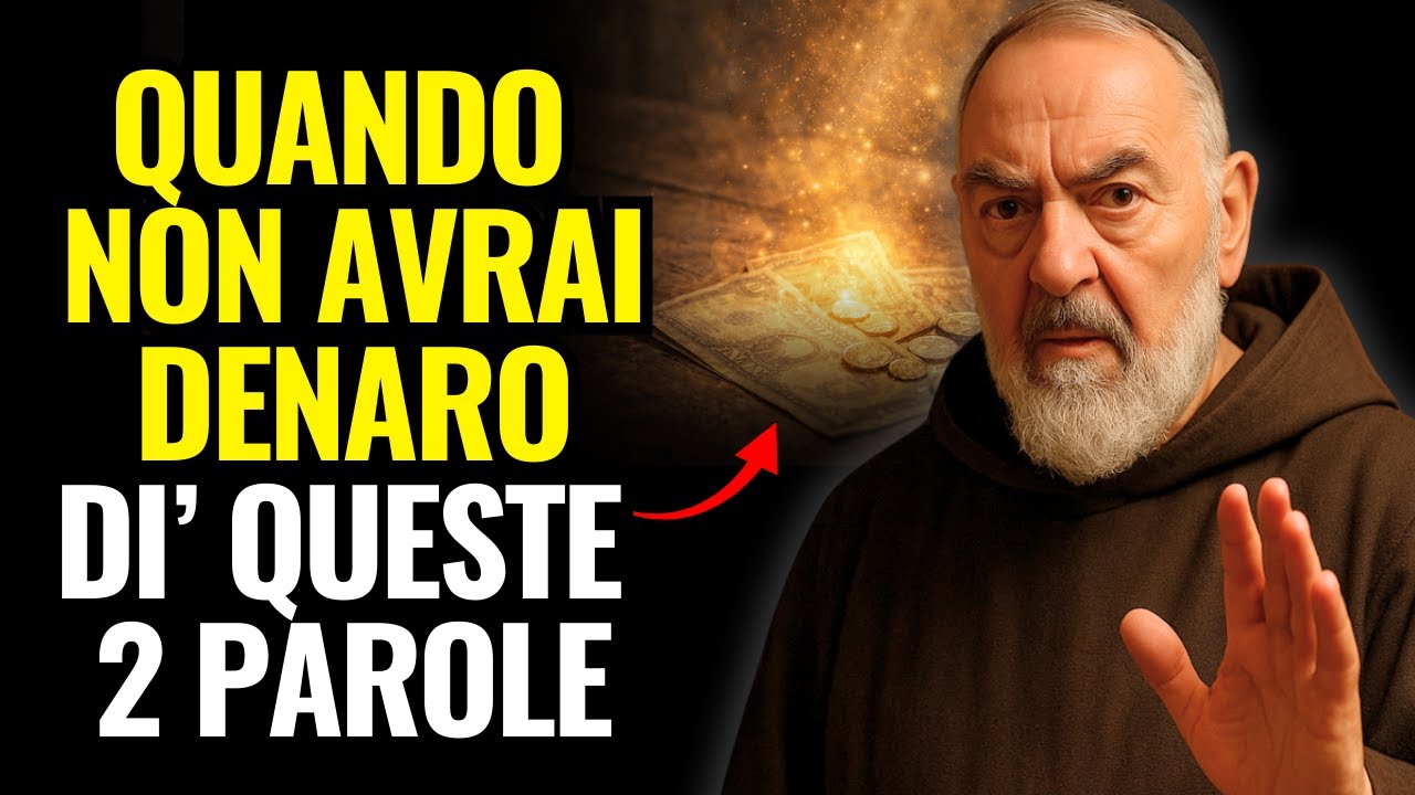 PADRE PIO HA INSEGNATO: DI’ QUESTE 2 PAROLE E IL DENARO SMETTERÀ DI ESSERE UN PROBLEMA