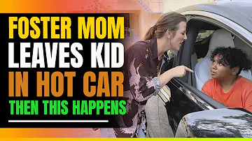 Foster mom Leaves Kid in Hot Car. Then This Happens